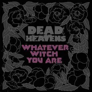 Dead Heavens - Whatever Witch You Are (2017)