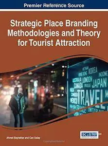 Strategic Place Branding Methodologies and Theory for Tourist Attraction