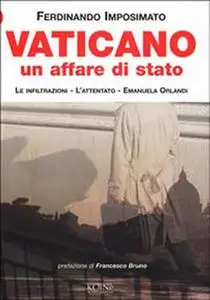 Ferdinando Imposimato - Vaticano. Un affare di Stato. Le infiltrazioni, l'attentato, Emanuela Orlandi (2003)