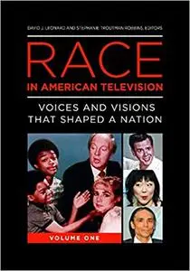 Race in American Television [2 volumes]: Voices and Visions That Shaped a Nation