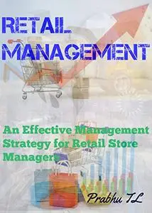 Retail Management: An Effective Management Strategy for Retail Store Managers