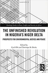 The Unfinished Revolution in Nigeria’s Niger Delta: Prospects for Environmental Justice and Peace