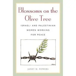 Blossoms on the Olive Tree: Israeli and Palestinian Women Working for Peace (Repost)