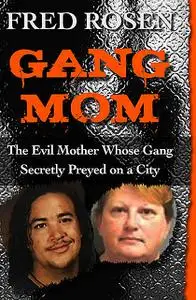 «Gang Mom» by Fred Rosen