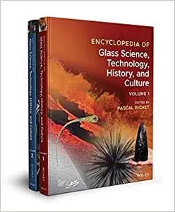 Encyclopedia of Glass Science, Technology, History, and Culture, 2 Volume Set (Repost)