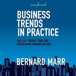 Business Trends in Practice: The 25+ Trends That Are Redefining Organizations [Audiobook] (Repost)