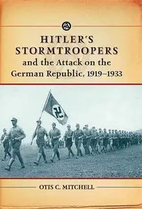 Hitler's Stormtroopers and the Attack on the German Republic, 1919-1933.