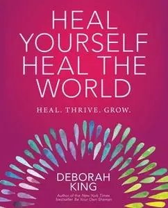 «Heal Yourself--Heal the World» by Deborah King