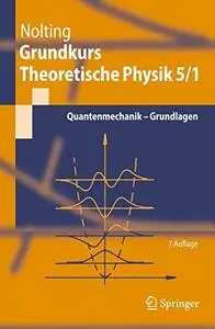 Grundkurs Theoretische Physik 5/1: Quantenmechanik - Grundlagen