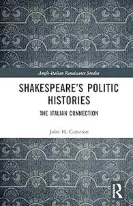 Shakespeare’s Politic Histories