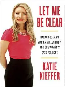 Let Me Be Clear: Barack Obama's War on Millennials, and One Woman's Case for Hope (repost)