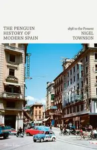 The Penguin History of Modern Spain: 1898 to the Present