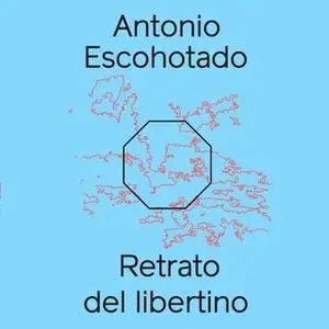 «Retrato del libertino» by Antonio Escohotado Espinosa,Antonio Escohotado