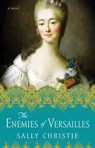 «The Enemies of Versailles» by Sally Christie