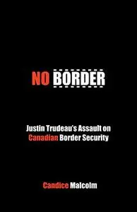 No Border: Justin Trudeau’s Assault on Canadian Border Security