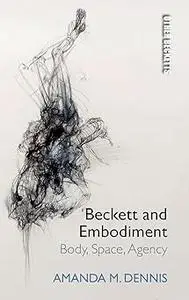 Beckett and Embodiment: Body, Space, Agency