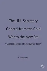The UN Secretary-General from the Cold War to the New Era: A Global Peace and Security Mandate?