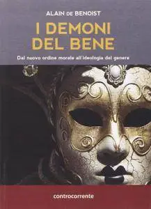 Alain De Benoist - I demoni del Bene. Dal nuovo ordine morale all'ideologia del genere