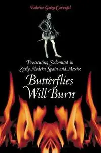 Butterflies Will Burn: Prosecuting Sodomites in Early Modern Spain and Mexico (Repost)