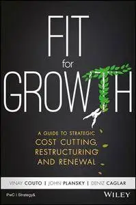 Fit for Growth : A Guide to Strategic Cost Cutting, Restructuring, and Renewal