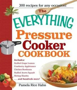 «The Everything Pressure Cooker Cookbook» by Pamela Rice Hahn