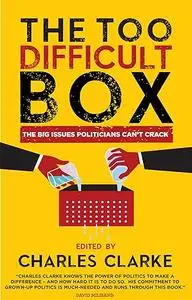 The 'Too Difficult' Box: The Big Issues Politicians Can't Crack