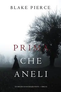 «Prima Che Aneli (Un Mistero di Mackenzie White — Libro 10)» by Blake Pierce