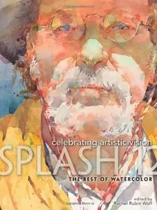 Splash 12 - Celebrating Artistic Vision: The Best of Watercolor