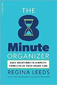 The 8 Minute Organizer: Easy Solutions to Simplify Your Life in Your Spare Time