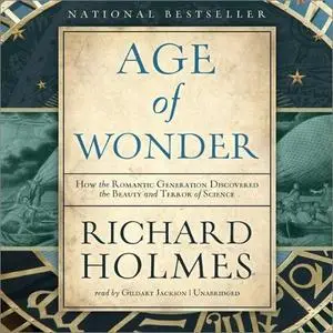 The Age of Wonder: How the Romantic Generation Discovered the Beauty and Terror of Science [Audiobook]