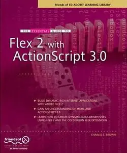 The Essential Guide to Flex 2 with ActionScript 3.0 by  Charles E Brown 