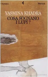 Yasmina Khadra - Cosa Sognano I Lupi?