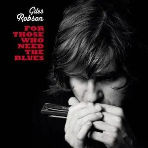 Giles Robson - For Those Who Need The Blues (2016)