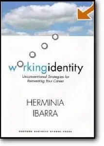 Herminia Ibarra, «Working Identity: Unconventional Strategies for Reinventing Your Career»