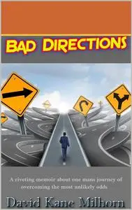 Bad Directions: A true memoir of overcoming life's obstacles