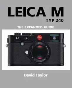 Leica M Typ 240 - The Expanded Guide