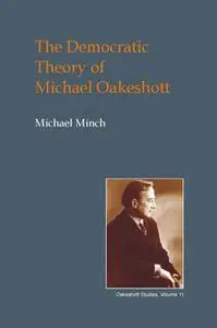 «The Democratic Theory of Michael Oakeshott» by Michael Minch