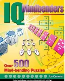 IQ Mindbenders : A Fantastic Collection of Over 500 Mind-Bending Puzzles