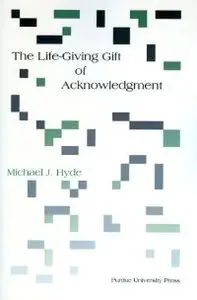 The Life-Giving Gift of Acknowledgement (Philosophy/Communication) (repost)