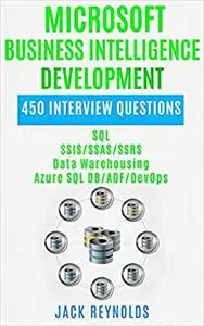 Microsoft Business Intelligence Development: 450 Interview Questions