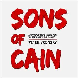Sons of Cain: A History of Serial Killers from the Stone Age to the Present [Audiobook]