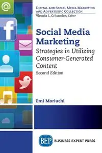 Social Media Marketing, Second Edition: Strategies in Utilizing Consumer-Generated Content