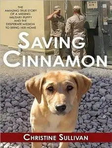 Saving Cinnamon: The Amazing True Story of a Missing Military Puppy and the Desperate Mission to Bring Her Home (Audiobook)