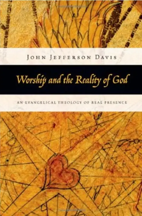Worship and the Reality of God: An Evangelical Theology of Real Presence