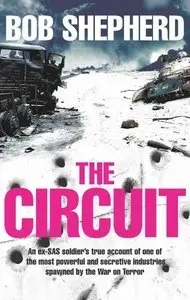 The Circuit: An EX-SAS Soldier's True Account Of One Of The Most Powerful And Secretive Industries (Repost)