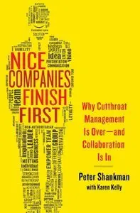 Nice Companies Finish First: Why Cutthroat Management Is Over--and Collaboration Is In (repost)