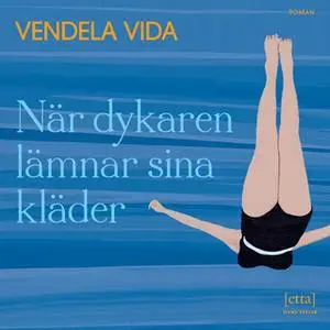 «När dykaren lämnar sina kläder» by Vendela Vida