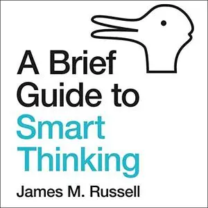 A Brief Guide to Smart Thinking: From Zeno’s Paradoxes to Freakonomics [Audiobook]
