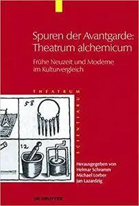 Spuren der Avantgarde: Theatrum alchemicum: Frühe Neuzeit und Moderne im Kulturvergleich: Band 6