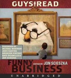 «Guys Read: Funny Business» by Eoin Colfer,Jon Scieszka,Adam Rex,David Yoo,Jack Gantos,Paul Feig,Christopher Paul Curtis